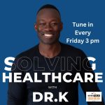 Solving Healthcare with Dr. K